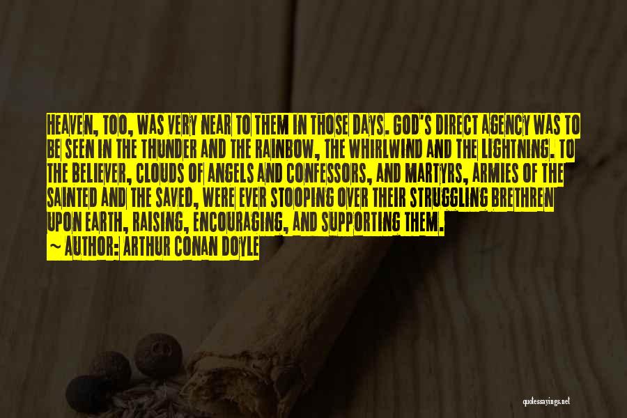 Arthur Conan Doyle Quotes: Heaven, Too, Was Very Near To Them In Those Days. God's Direct Agency Was To Be Seen In The Thunder