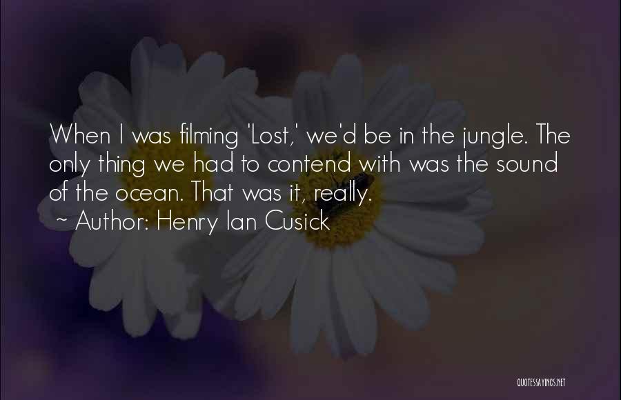 Henry Ian Cusick Quotes: When I Was Filming 'lost,' We'd Be In The Jungle. The Only Thing We Had To Contend With Was The