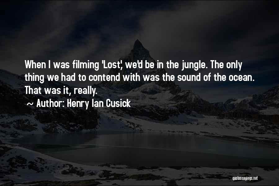 Henry Ian Cusick Quotes: When I Was Filming 'lost,' We'd Be In The Jungle. The Only Thing We Had To Contend With Was The