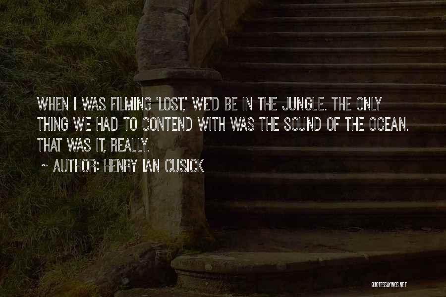 Henry Ian Cusick Quotes: When I Was Filming 'lost,' We'd Be In The Jungle. The Only Thing We Had To Contend With Was The