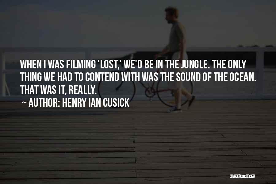 Henry Ian Cusick Quotes: When I Was Filming 'lost,' We'd Be In The Jungle. The Only Thing We Had To Contend With Was The