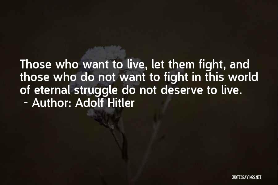 Adolf Hitler Quotes: Those Who Want To Live, Let Them Fight, And Those Who Do Not Want To Fight In This World Of