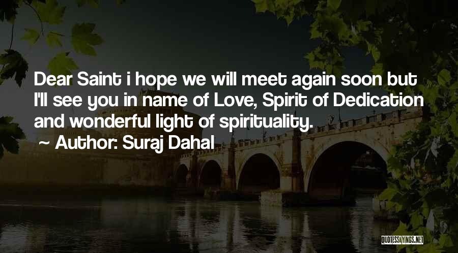 Suraj Dahal Quotes: Dear Saint I Hope We Will Meet Again Soon But I'll See You In Name Of Love, Spirit Of Dedication