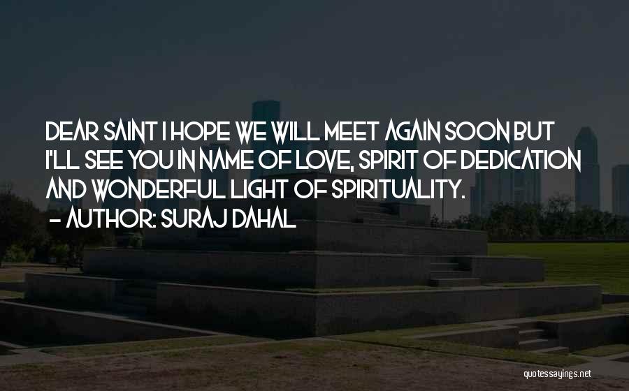 Suraj Dahal Quotes: Dear Saint I Hope We Will Meet Again Soon But I'll See You In Name Of Love, Spirit Of Dedication