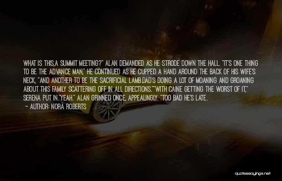 Nora Roberts Quotes: What Is This,a Summit Meeting? Alan Demanded As He Strode Down The Hall. It's One Thing To Be The Advance