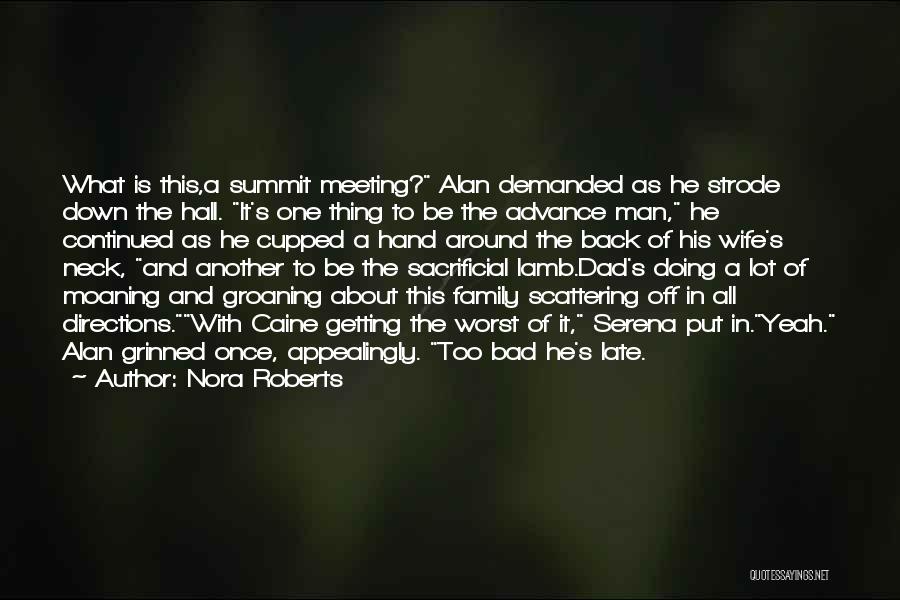 Nora Roberts Quotes: What Is This,a Summit Meeting? Alan Demanded As He Strode Down The Hall. It's One Thing To Be The Advance