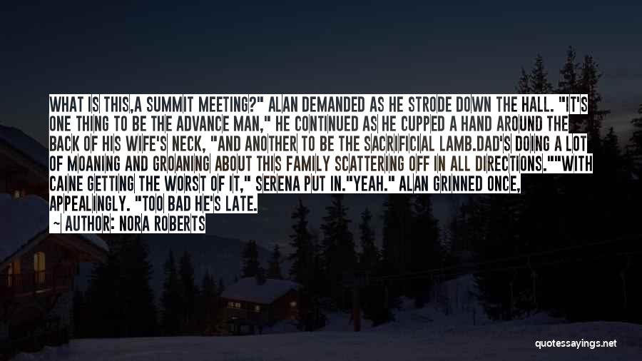 Nora Roberts Quotes: What Is This,a Summit Meeting? Alan Demanded As He Strode Down The Hall. It's One Thing To Be The Advance