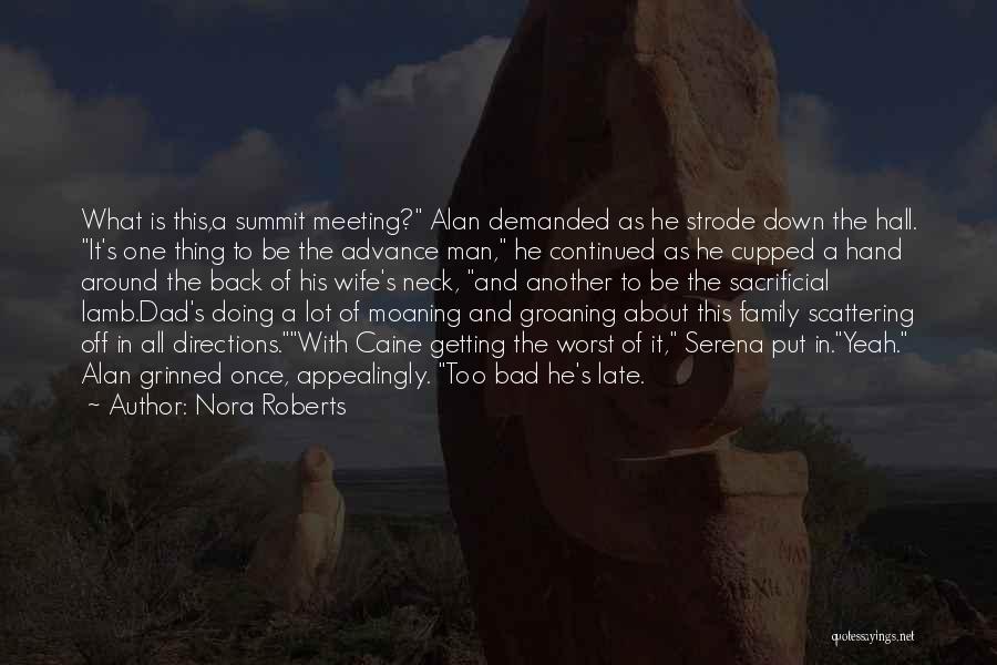 Nora Roberts Quotes: What Is This,a Summit Meeting? Alan Demanded As He Strode Down The Hall. It's One Thing To Be The Advance