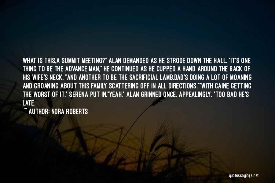 Nora Roberts Quotes: What Is This,a Summit Meeting? Alan Demanded As He Strode Down The Hall. It's One Thing To Be The Advance