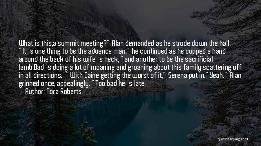 Nora Roberts Quotes: What Is This,a Summit Meeting? Alan Demanded As He Strode Down The Hall. It's One Thing To Be The Advance