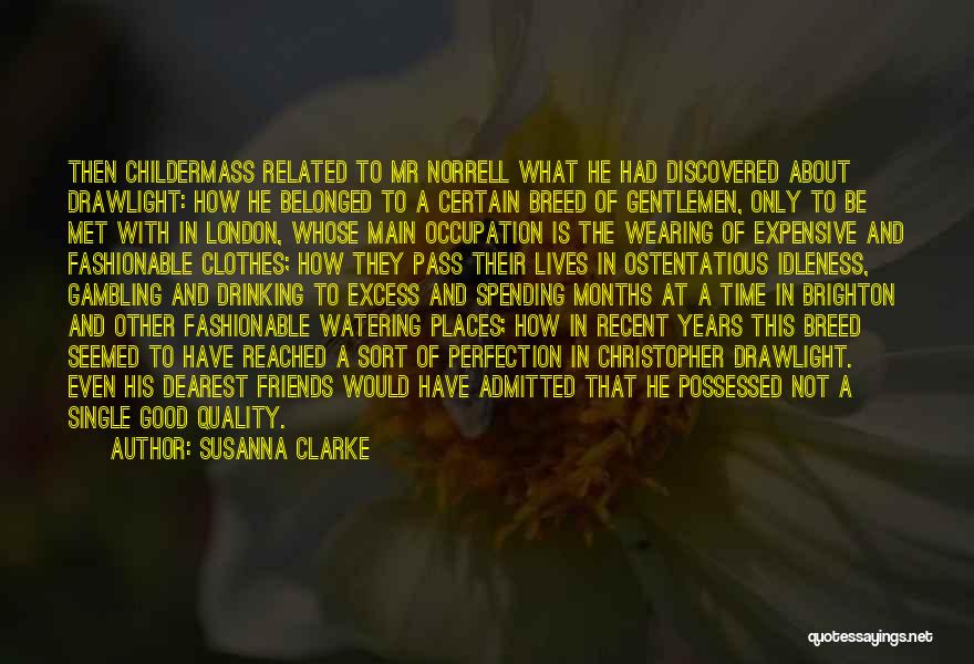 Susanna Clarke Quotes: Then Childermass Related To Mr Norrell What He Had Discovered About Drawlight: How He Belonged To A Certain Breed Of