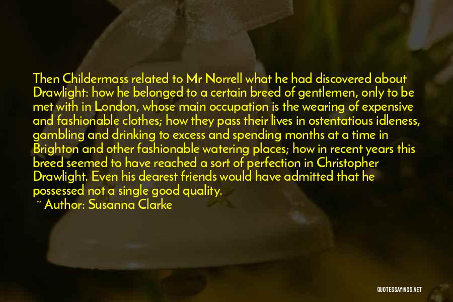 Susanna Clarke Quotes: Then Childermass Related To Mr Norrell What He Had Discovered About Drawlight: How He Belonged To A Certain Breed Of