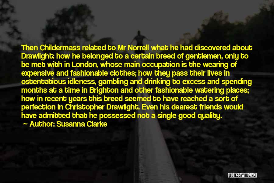 Susanna Clarke Quotes: Then Childermass Related To Mr Norrell What He Had Discovered About Drawlight: How He Belonged To A Certain Breed Of