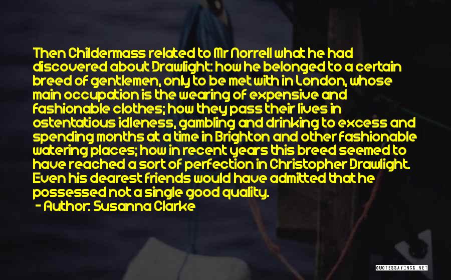 Susanna Clarke Quotes: Then Childermass Related To Mr Norrell What He Had Discovered About Drawlight: How He Belonged To A Certain Breed Of