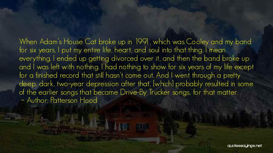 Patterson Hood Quotes: When Adam's House Cat Broke Up In 1991, Which Was Cooley And My Band For Six Years, I Put My