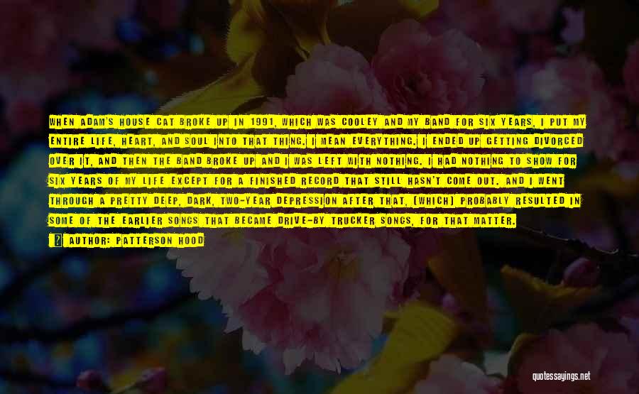 Patterson Hood Quotes: When Adam's House Cat Broke Up In 1991, Which Was Cooley And My Band For Six Years, I Put My