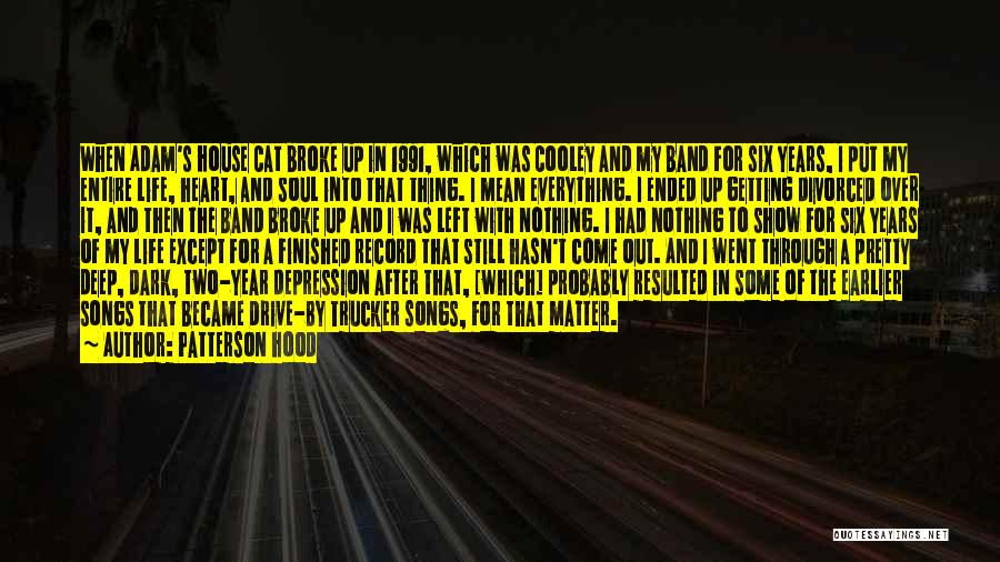 Patterson Hood Quotes: When Adam's House Cat Broke Up In 1991, Which Was Cooley And My Band For Six Years, I Put My