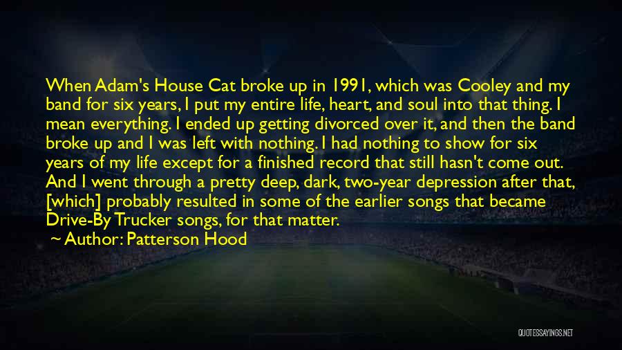 Patterson Hood Quotes: When Adam's House Cat Broke Up In 1991, Which Was Cooley And My Band For Six Years, I Put My