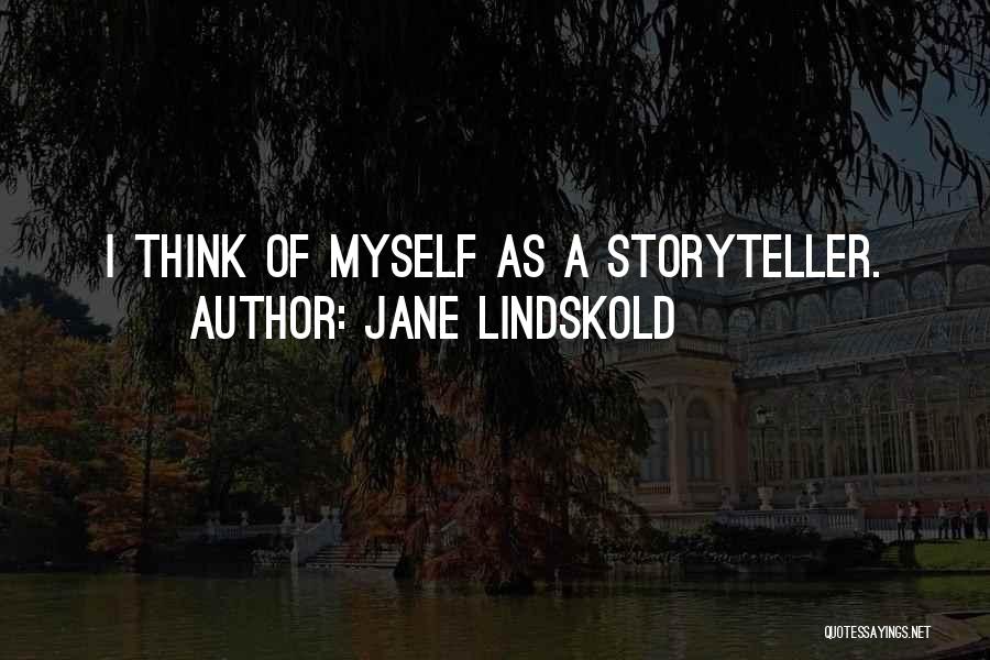 Jane Lindskold Quotes: I Think Of Myself As A Storyteller.