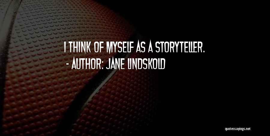 Jane Lindskold Quotes: I Think Of Myself As A Storyteller.