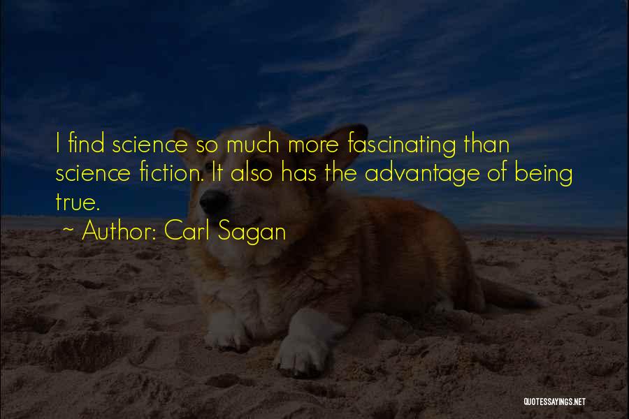Carl Sagan Quotes: I Find Science So Much More Fascinating Than Science Fiction. It Also Has The Advantage Of Being True.