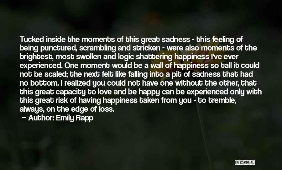 Emily Rapp Quotes: Tucked Inside The Moments Of This Great Sadness - This Feeling Of Being Punctured, Scrambling And Stricken - Were Also