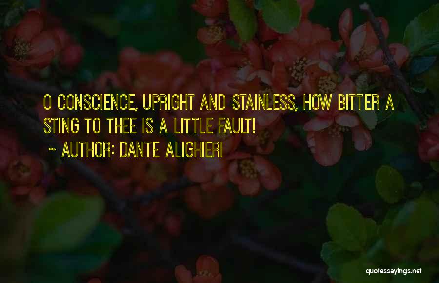 Dante Alighieri Quotes: O Conscience, Upright And Stainless, How Bitter A Sting To Thee Is A Little Fault!