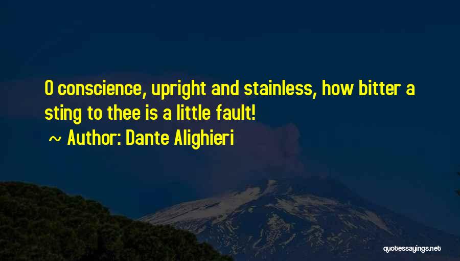 Dante Alighieri Quotes: O Conscience, Upright And Stainless, How Bitter A Sting To Thee Is A Little Fault!