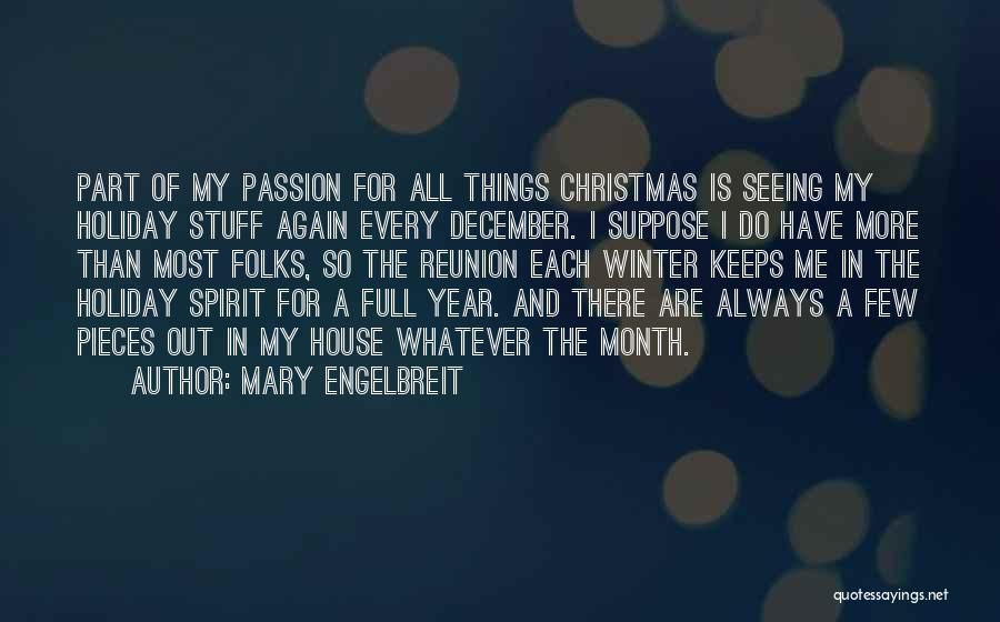 Mary Engelbreit Quotes: Part Of My Passion For All Things Christmas Is Seeing My Holiday Stuff Again Every December. I Suppose I Do