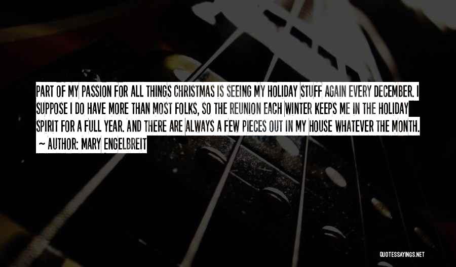 Mary Engelbreit Quotes: Part Of My Passion For All Things Christmas Is Seeing My Holiday Stuff Again Every December. I Suppose I Do