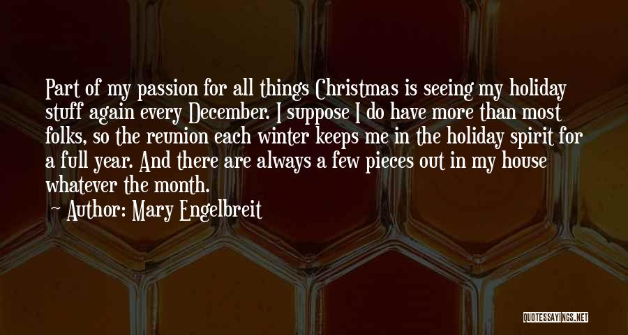 Mary Engelbreit Quotes: Part Of My Passion For All Things Christmas Is Seeing My Holiday Stuff Again Every December. I Suppose I Do