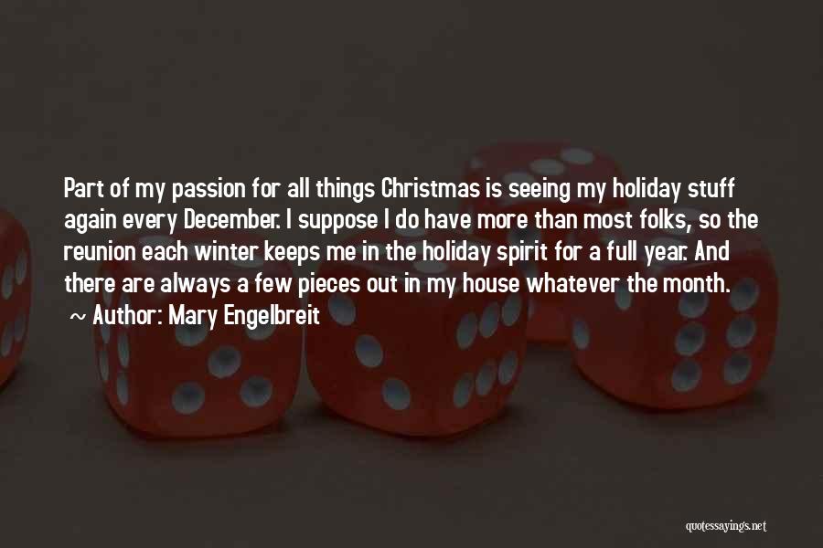 Mary Engelbreit Quotes: Part Of My Passion For All Things Christmas Is Seeing My Holiday Stuff Again Every December. I Suppose I Do