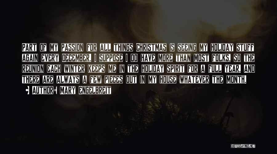 Mary Engelbreit Quotes: Part Of My Passion For All Things Christmas Is Seeing My Holiday Stuff Again Every December. I Suppose I Do
