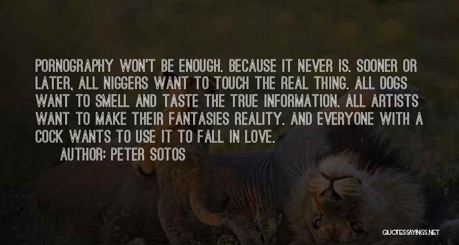 Peter Sotos Quotes: Pornography Won't Be Enough. Because It Never Is. Sooner Or Later, All Niggers Want To Touch The Real Thing. All