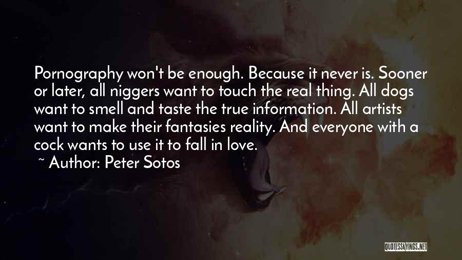 Peter Sotos Quotes: Pornography Won't Be Enough. Because It Never Is. Sooner Or Later, All Niggers Want To Touch The Real Thing. All