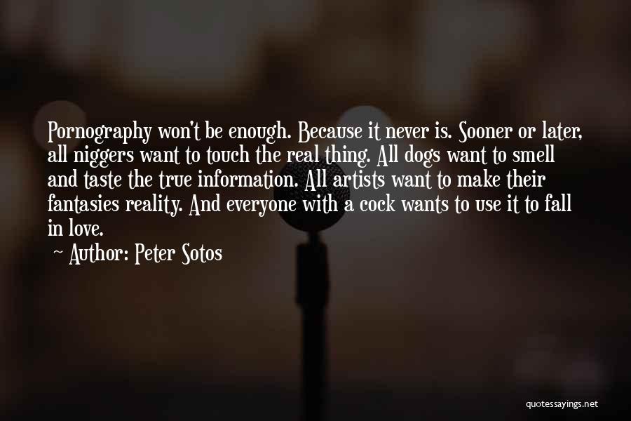 Peter Sotos Quotes: Pornography Won't Be Enough. Because It Never Is. Sooner Or Later, All Niggers Want To Touch The Real Thing. All