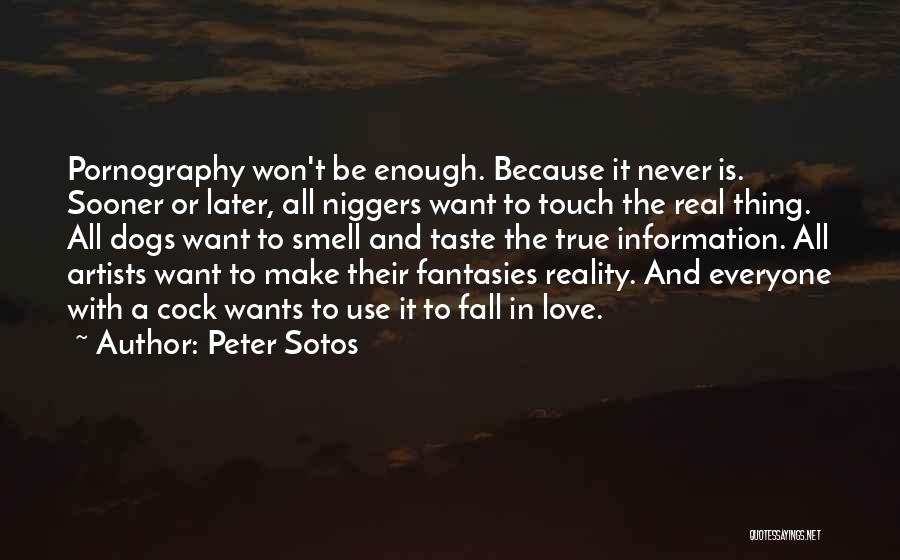 Peter Sotos Quotes: Pornography Won't Be Enough. Because It Never Is. Sooner Or Later, All Niggers Want To Touch The Real Thing. All