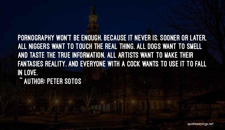 Peter Sotos Quotes: Pornography Won't Be Enough. Because It Never Is. Sooner Or Later, All Niggers Want To Touch The Real Thing. All