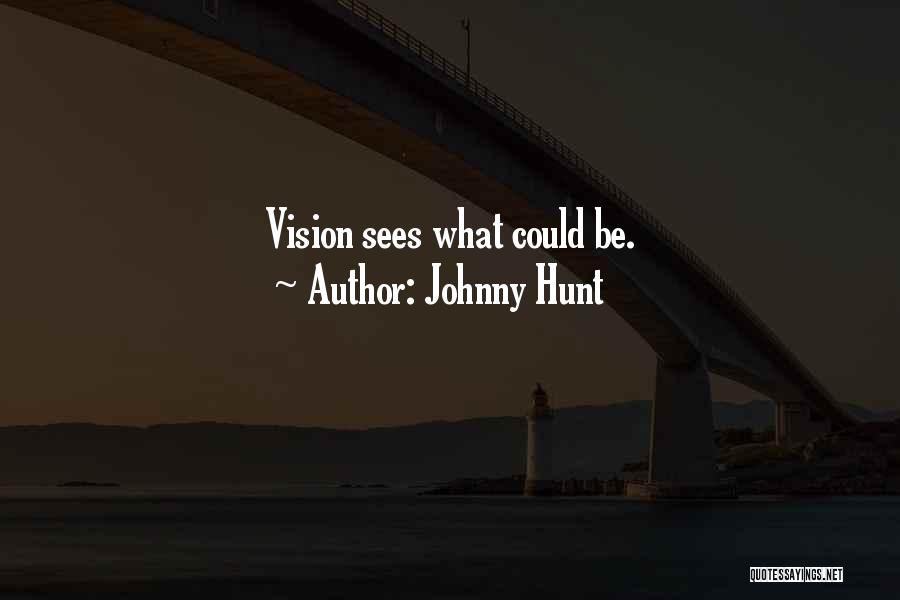 Johnny Hunt Quotes: Vision Sees What Could Be.