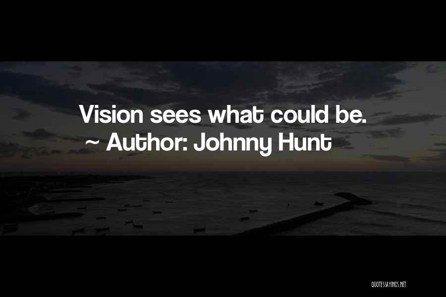 Johnny Hunt Quotes: Vision Sees What Could Be.