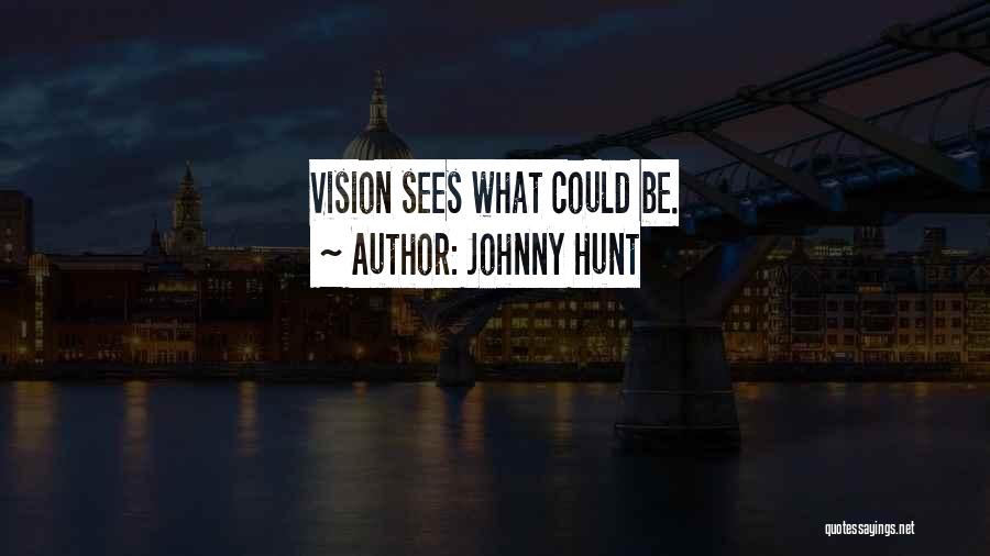 Johnny Hunt Quotes: Vision Sees What Could Be.