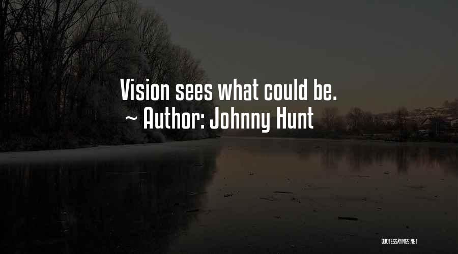 Johnny Hunt Quotes: Vision Sees What Could Be.