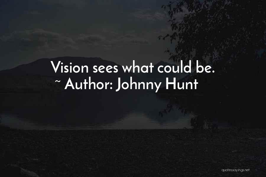 Johnny Hunt Quotes: Vision Sees What Could Be.