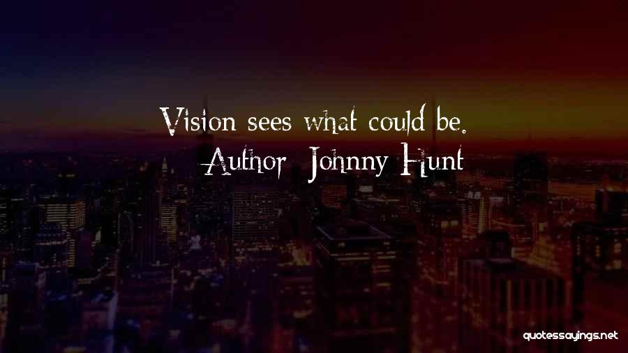Johnny Hunt Quotes: Vision Sees What Could Be.