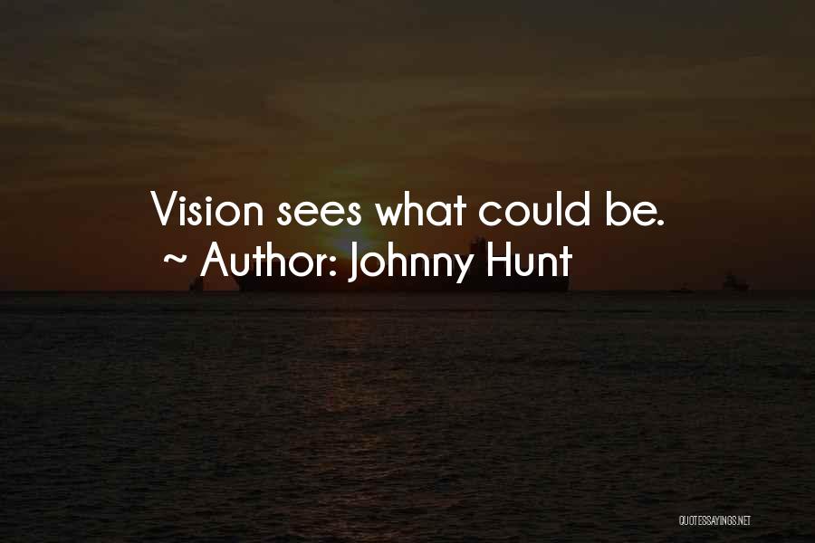 Johnny Hunt Quotes: Vision Sees What Could Be.
