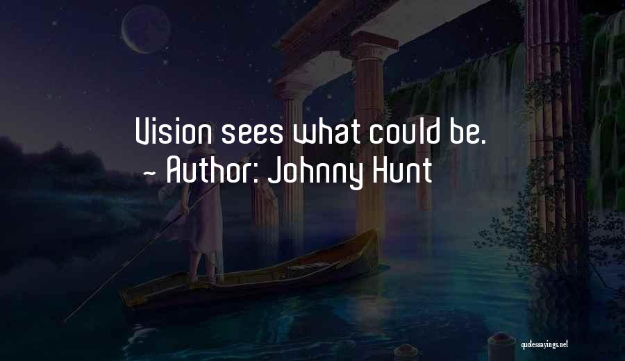 Johnny Hunt Quotes: Vision Sees What Could Be.