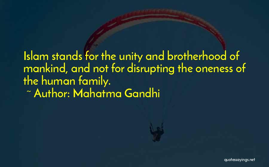 Mahatma Gandhi Quotes: Islam Stands For The Unity And Brotherhood Of Mankind, And Not For Disrupting The Oneness Of The Human Family.