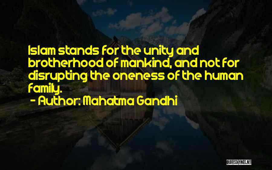 Mahatma Gandhi Quotes: Islam Stands For The Unity And Brotherhood Of Mankind, And Not For Disrupting The Oneness Of The Human Family.