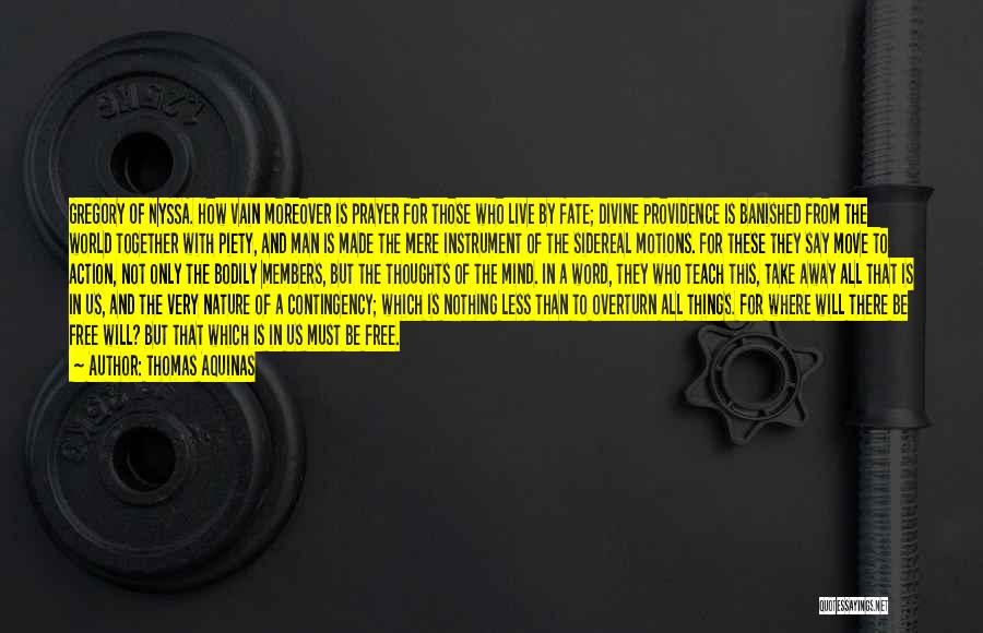Thomas Aquinas Quotes: Gregory Of Nyssa. How Vain Moreover Is Prayer For Those Who Live By Fate; Divine Providence Is Banished From The