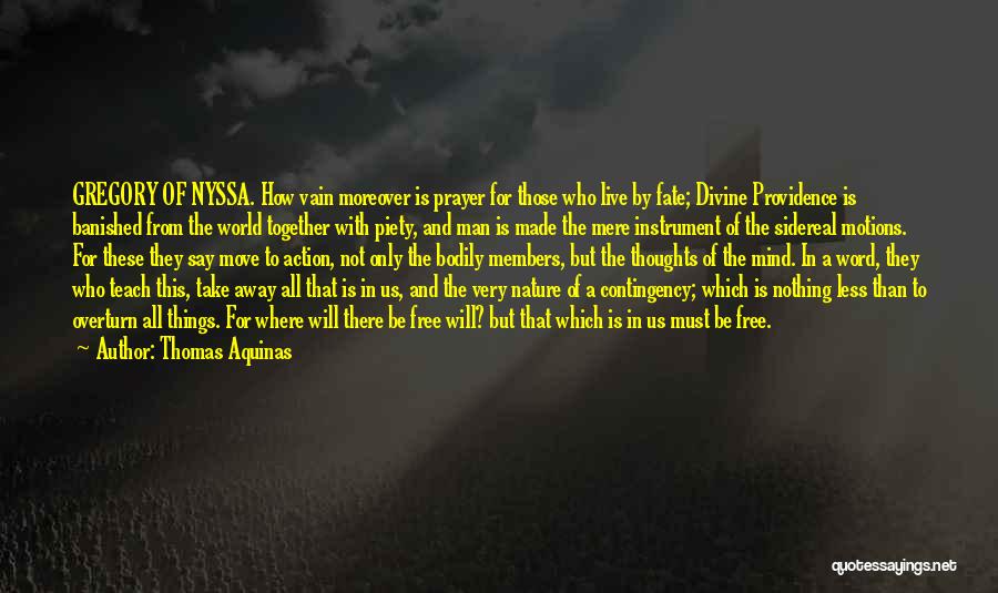 Thomas Aquinas Quotes: Gregory Of Nyssa. How Vain Moreover Is Prayer For Those Who Live By Fate; Divine Providence Is Banished From The